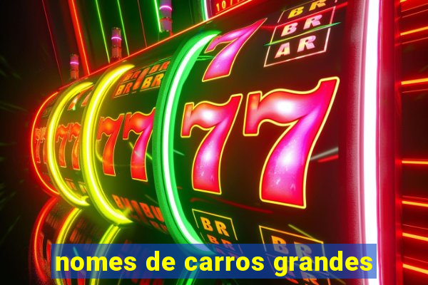 nomes de carros grandes